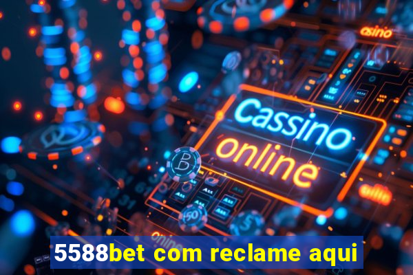 5588bet com reclame aqui